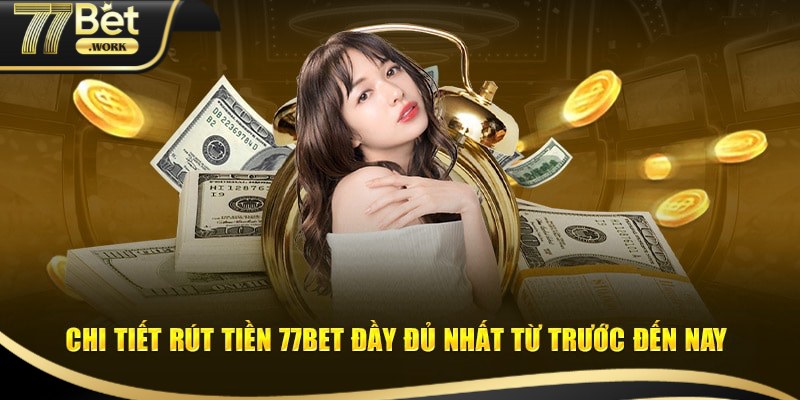 Hướng dẫn rút tiền 77Bet với các bước đầy đủ